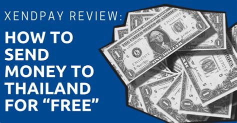 XendPay Review: How to Send Money to Thailand for .
